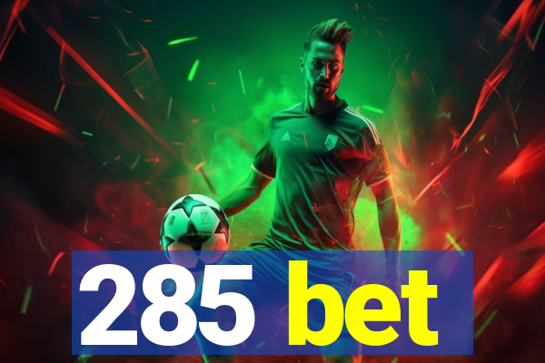 285 bet